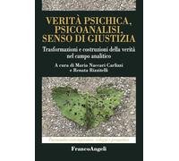Verità psichica, psicoanalisi, senso di giustizia. Trasformazioni e costruzioni della verità nel campo analitico
