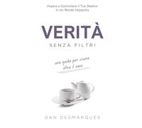 Verità Senza Filtri: Una Guida Per Vivere Oltre il Caos
