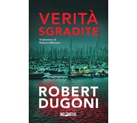 Verità sgradite - Dugoni Robert