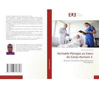 Véritable Plongée au Cœur du Corps Humain 2: Maîtrisez l’Excellence Thérapeutique et Chirurgicale