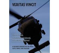 VERITAS VINCIT: A Soldier's Perspective on Truth, Faith, Family, and Freedom