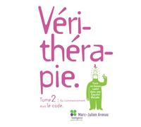 VÉRITHÉRAPIE TOME 2: Au commencement était le code - Vivre en bonne santé dans une société malade