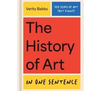 Verity Babbs The History of Art in One Sentence (Copertina rigida)