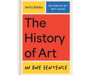 Verity Babbs The History of Art in One Sentence (Copertina rigida)