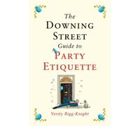 Verity Bigg-Knight The Downing Street Guide to Party Etiquette (Tascabile)