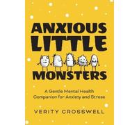 Anxious Little Monsters: A Gentle Mental Health Companion for Anxiety and Stress (Art Therapy, Mood Disorder Gift)