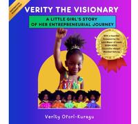 Verity the Visionary: A Little Girl’s Story of Her Entrepreneurial Journey