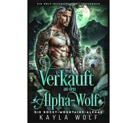 Verkauft an den Alpha-Wolf: Ein Wolf-Gestaltwander-Liebesroman