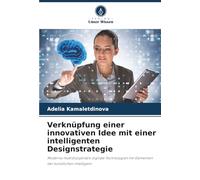 Verknüpfung einer innovativen Idee mit einer intelligenten Designstrategie: Moderne multidisziplinäre digitale Technologien mit Elementen der künstlichen Intelligenz
