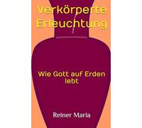 Verkörperte Erleuchtung: Wie Gott auf Erden lebt