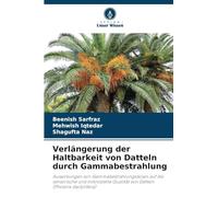 Verlängerung der Haltbarkeit von Datteln durch Gammabestrahlung: Auswirkungen von Gammabestrahlungsdosen auf die sensorische und mikrobielle Qualität von Datteln (Phoenix dactylifera)
