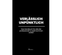 Verlässlich unpünktlich - Das Handbuch für alle die professionell zu spät kommen wollen: Scherzartikel Notizbuch liniert - lustiges Geschenk für Kollegen