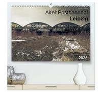 Verlassene Orte. Alter Postbahnhof Leipzig (hochwertiger Premium Wandkalender 2026 DIN A2 quer), Kunstdruck in Hochglanz: Ein Stück von Sachsens Eisenbahngeschichte in Bildern