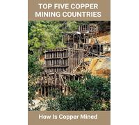 Verlene Nock Top Five Copper Mining Countries: How Is Copper Mined: (Tascabile)