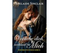 Verliebe dich nochmal in mich: Er muss sie erobern - oder sie für immer verlieren.