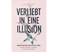 Verliebt in eine Illusion: Wenn Fantasie zur Flucht wird. Der Weg durch die Limerenz zu dir selbst zurück