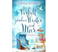 Verliebt zwischen Winter und Meer: Ein Ostseeroman