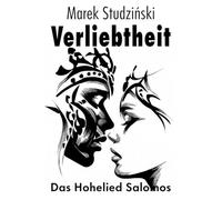 Verliebtheit: Das Hohelied Salomos