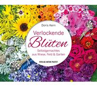 Verlockende Blüten: Selbstgemachtes aus Wiese, Feld und Garten - DIY im handlichen Geschenkformat, nachhaltig, natürlich, mit über 80 Anleitungen, durchgehend bebildert: 2