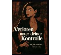 Verloren unter deiner Kontrolle: Als ich aufhörte, brav zu sein