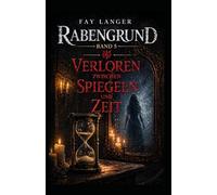 Verloren zwischen Spiegeln und Zeit: Rabengrund Band 5
