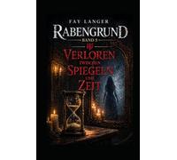Verloren zwischen Spiegeln und Zeit: Rabengrund Band 5