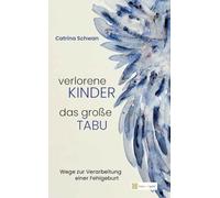 Verlorene Kinder - Das große Tabu: Wege zur Verarbeitung einer Fehlgeburt