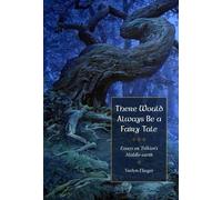 There Would Always Be a Fairy Tale: More Essays on Tolkien: Essays on Tolkien’s Middle-earth