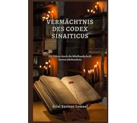 VERMÄCHTNIS DES CODEX SINAITICUS: Ein Führer durch die Bibelhandschrift vierten Jahrhunderts