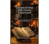 VERMÄCHTNIS DES CODEX SINAITICUS: Ein Führer durch die Bibelhandschrift vierten Jahrhunderts