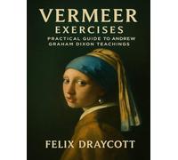 Vermeer Exercises: Practical Guide to Andrew Graham Dixon Teachings