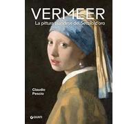 Vermeer. La pittura olandese del Secolo d'oro