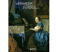 Vermeer. La ragazza alla spinetta e i pittori di Delft