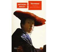 Vermeer. Vita di un genio della pittura