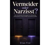Vermeider oder Narzisst?: Den vermeidenden Bindungsstil vom Narzissmus unterscheiden - wie du deinen distanzierten Partner endlich verstehst und die richtige Entscheidung triffst