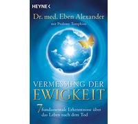 Vermessung der Ewigkeit: 7 fundamentale Erkenntnisse über das Leben nach dem Tod