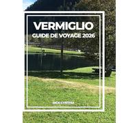 VERMIGLIO GUIDE DE VOYAGE 2026: Culture, nature, randonnée et beauté alpine dans le nord de l'Italie