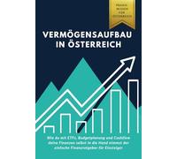 Vermögensaufbau in Österreich: Wie du mit ETFs, Budgetplanung und Cashflow deine Finanzen selbst in die Hand nimmst der einfache Finanzratgeber für Einsteiger