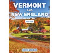 Vermont And New England Bucket List 2025 - 2026: Including Maine, New Hampshire, Massachusetts, Connecticut, and Rhode Island’s Historic Towns, Coastlines & Mountain Escapes
