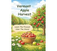 Vermont Apple Harvest: A Fall Harvest Learning Book for Grades 2-4 | How Apples Grow, Harvesting, and Vermont Farming