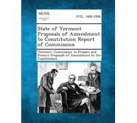 Vermont Commiss State of Vermont Proposals of Amendment to Constitut (Tascabile)