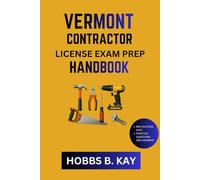 VERMONT CONTRACTOR LICENSE EXAM PREP HANDBOOK: A Practical Roadmap to Sharpen Study Techniques and Learn New Skills Fast
