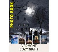 Vermont Cozy Night Photo Book: Experience The Comfort Of Beautiful Images Capturing Warm Nights In Vermont’s Charming Atmosphere