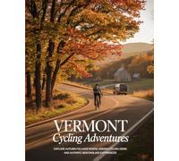 VERMONT CYCLING ADVENTURES: Explore Autumn Foliage Roads, Hidden Cycling Gems, and Authentic New England Experiences