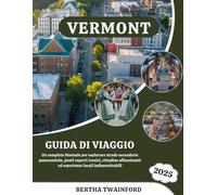 Vermont Guida di viaggio 2025: Un completo Manuale per esplorare strade secondarie panoramiche, ponti coperti iconici, cittadine affascinanti ed esperienze locali indimenticabili