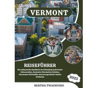 Vermont Reiseführer 2025: Ein umfassendes Handbuch zur Erkundung malerischer Nebenstraßen, ikonischer überdachter Brücken, charmanter Kleinstädte und unvergesslicher lokaler Erlebnisse