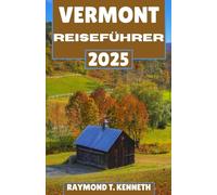 Vermont Reiseführer 2025: Ihr Begleiter zu bezaubernden Gasthäusern, traditionellen Aromen und Bergausflügen