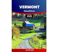 VERMONT REISEFÜHRER 2026: Erkunden Sie grüne Berge, Herbstlaub, überdachte Brücken, Farm-to-Table-Restaurants, historische Städte, Skigebiete und Seen.