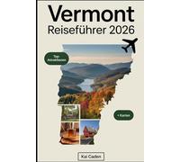Vermont Reiseführer 2026: Erleben Sie die grünen Berge, malerische Städte, den malerischen Lake Champlain, Maple Syrup, Skigebiete und Outdoor-Abenteuer