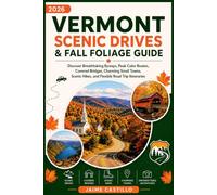 VERMONT SCENIC DRIVES & FALL FOLIAGE GUIDE 2026: Discover Breathtaking Byways, Peak Color Routes, Covered Bridges, Charming Small Towns, Scenic Hikes, and Flexible Road Trip Itineraries